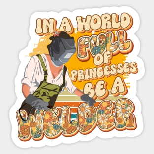 In a world full off princesses be a Welder girl Sticker